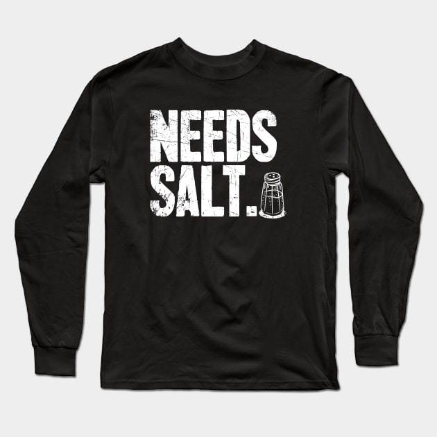 Needs Salt Funny Cook Long Sleeve T-Shirt by captainmood